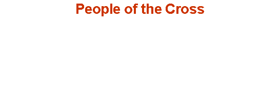 Text Box: People of the Cross          	